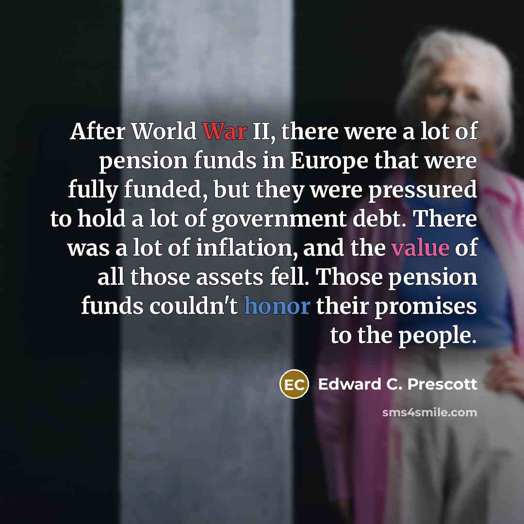 “After World War II, there were a lot of pension…” quote by Edward C. Prescott