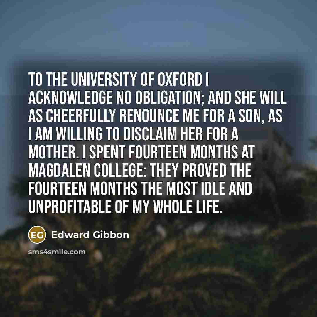 “To the University of Oxford I acknowledge no obligation; and…” quote by Edward Gibbon