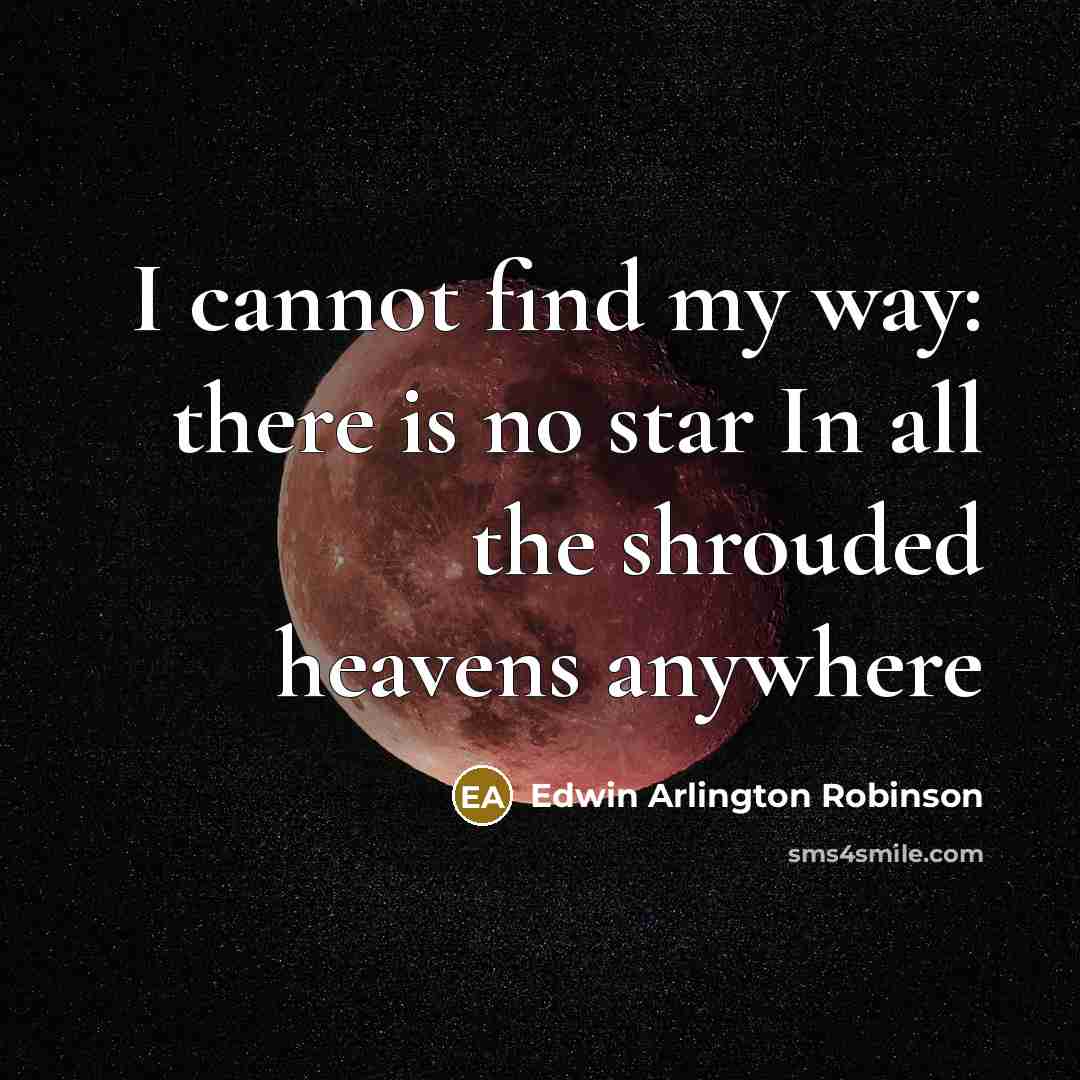 “I cannot find my way: there is no star In…” quote by Edwin Arlington Robinson