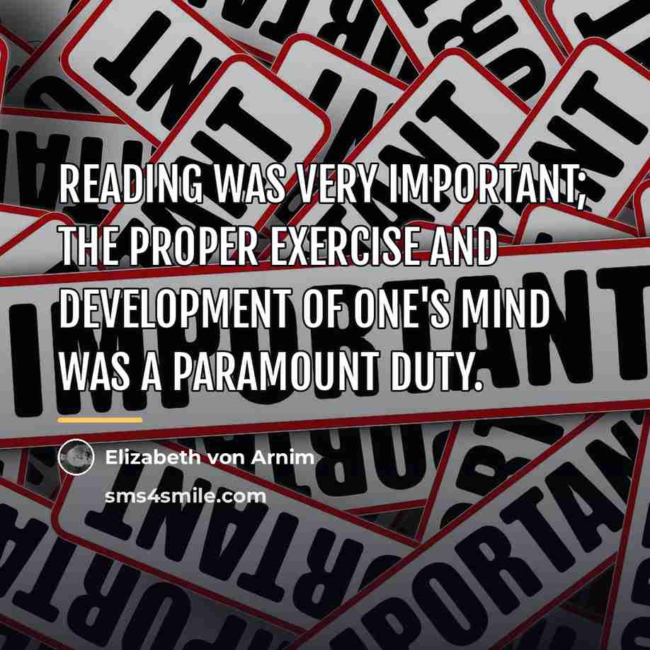 “Reading was very important; the proper exercise and development of…” quote by Elizabeth von Arnim