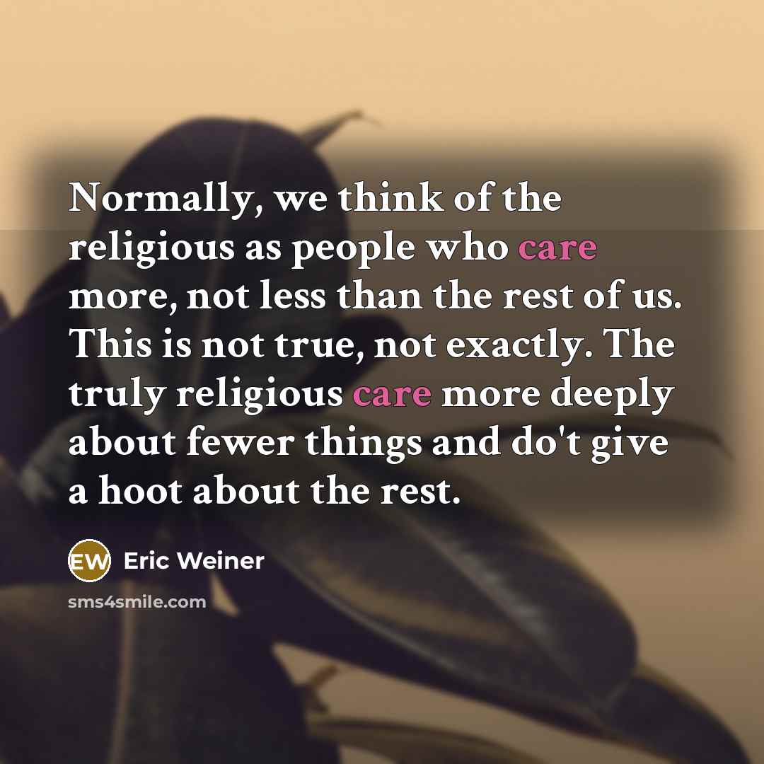 “Normally, we think of the religious as people who care…” quote by Eric Weiner