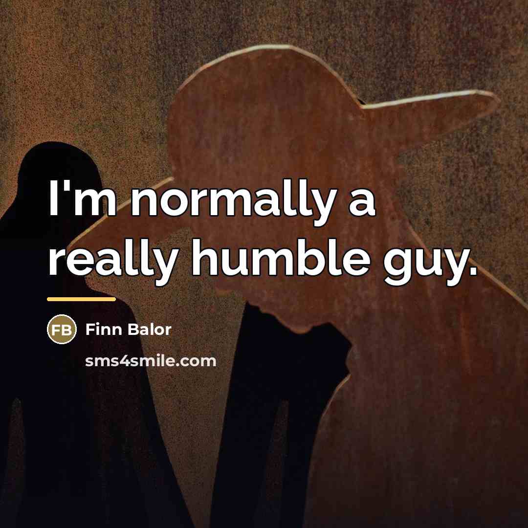 “I'm normally a really humble guy.…” quote by Finn Balor