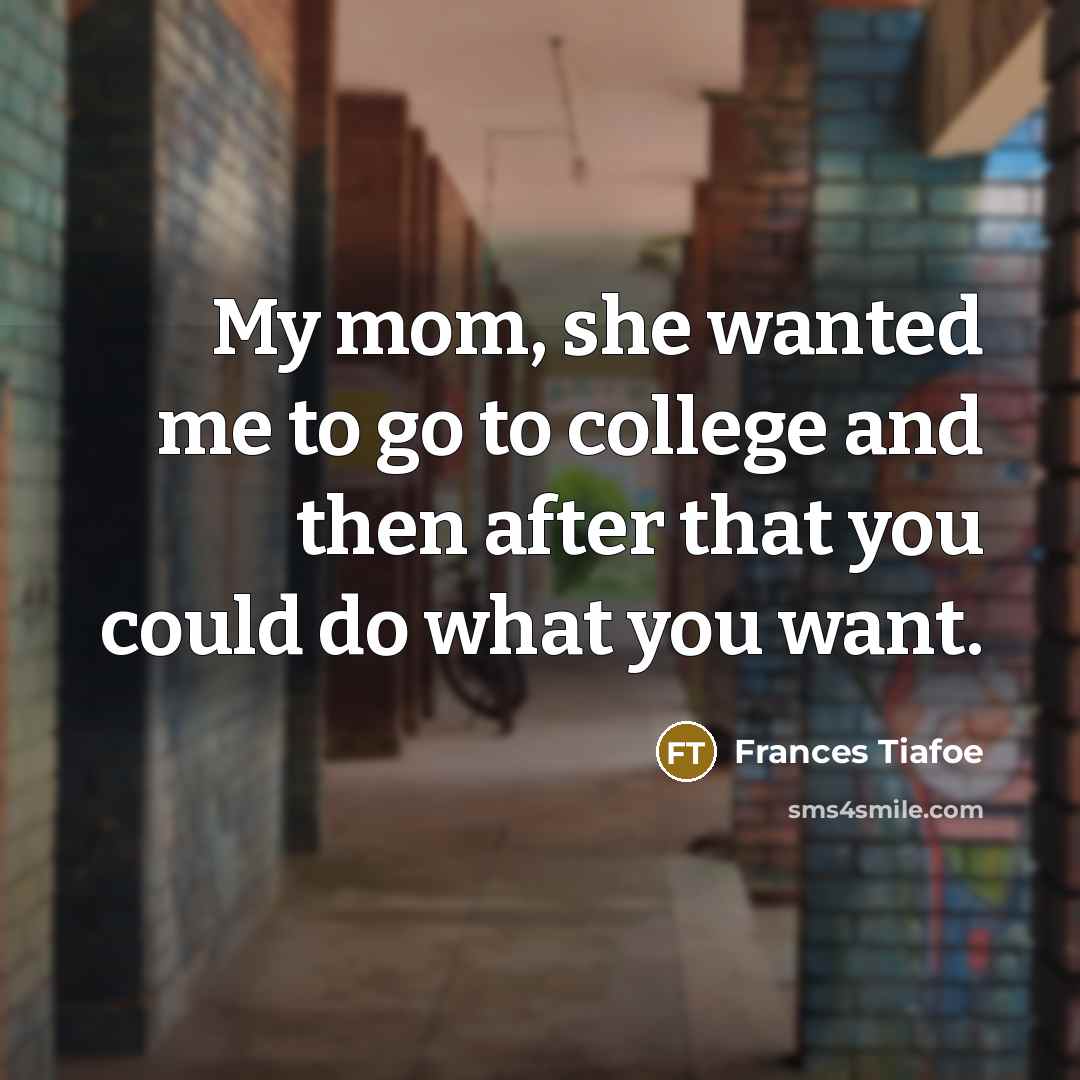 “My mom, she wanted me to go to college and…” quote by Frances Tiafoe