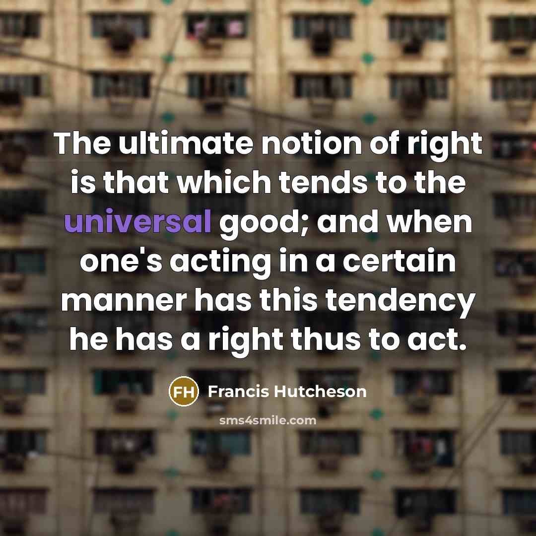 “The ultimate notion of right is that which tends to…” quote by Francis Hutcheson