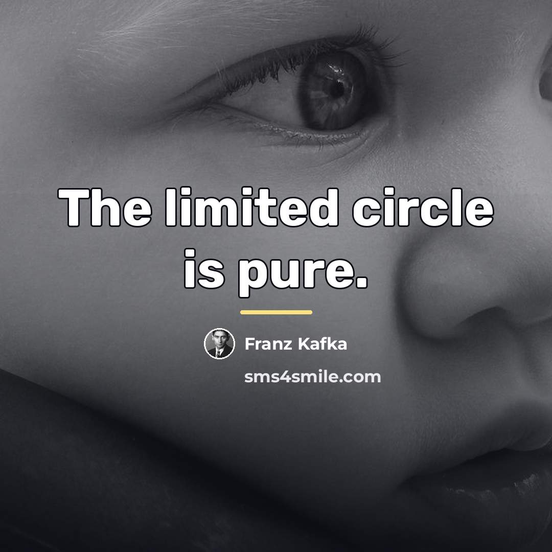 “The limited circle is pure.…” quote by Franz Kafka