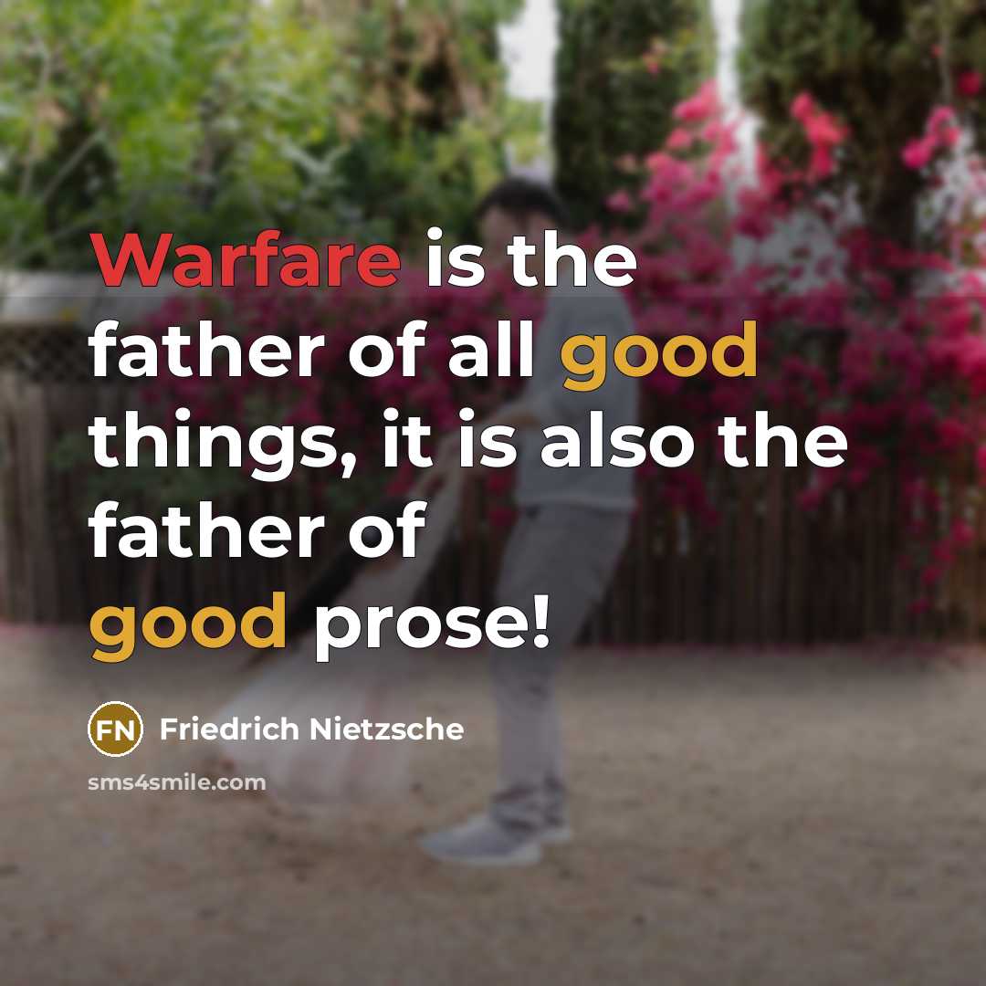 “Warfare is the father of all good things, it is…” quote by Friedrich Nietzsche