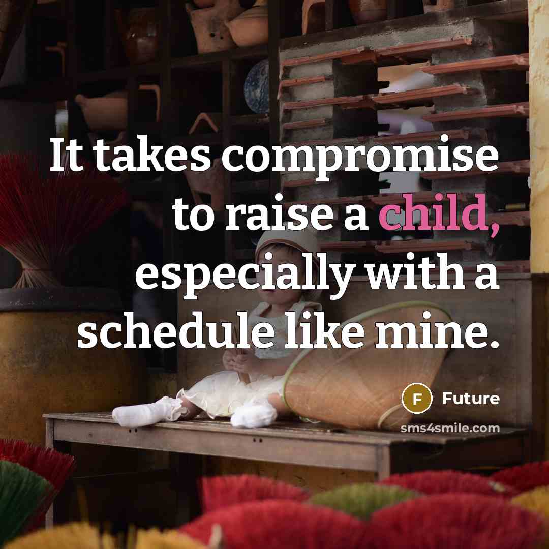 “It takes compromise to raise a child, especially with a…” quote by Future