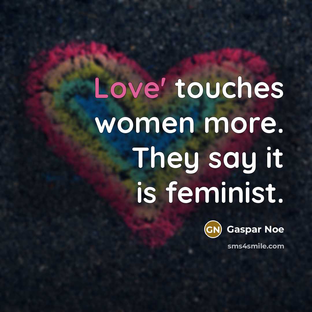 “Love' touches women more. They say it is feminist.…” quote by Gaspar Noe