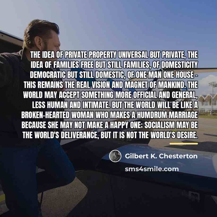 “The idea of private property universal but private, the idea…” quote by Gilbert K. Chesterton