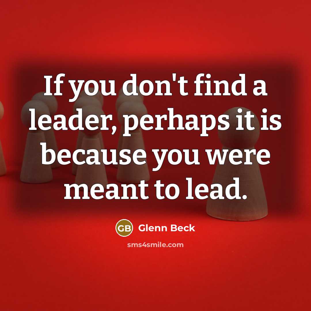 “If you don't find a leader, perhaps it is because…” quote by Glenn Beck