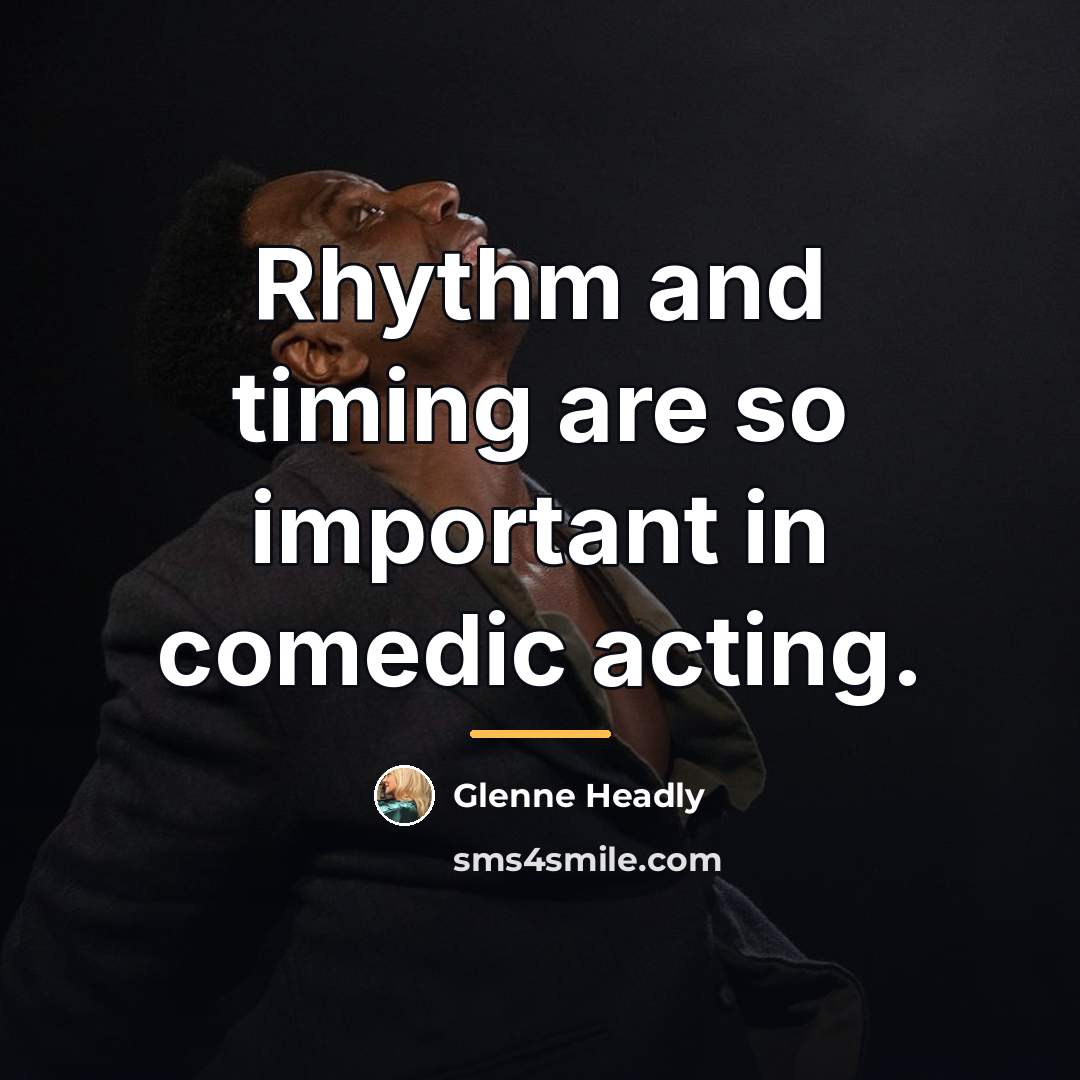 “Rhythm and timing are so important in comedic acting.…” quote by Glenne Headly