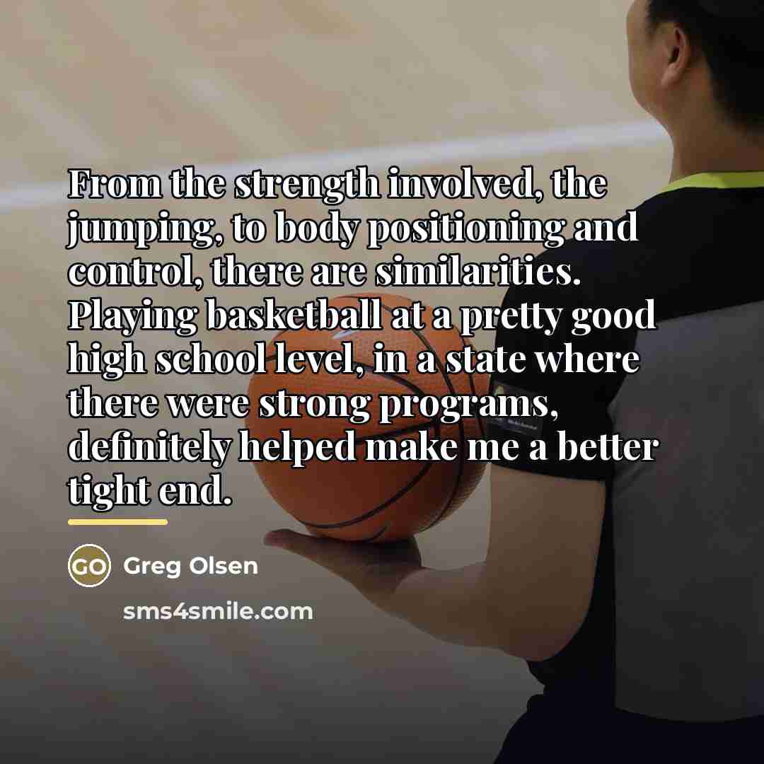 “From the strength involved, the jumping, to body positioning and…” quote by Greg Olsen