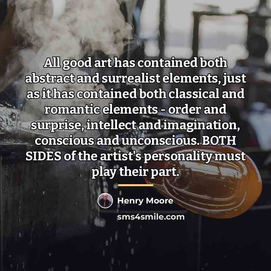 “All good art has contained both abstract and surrealist elements,…” quote by Henry Moore