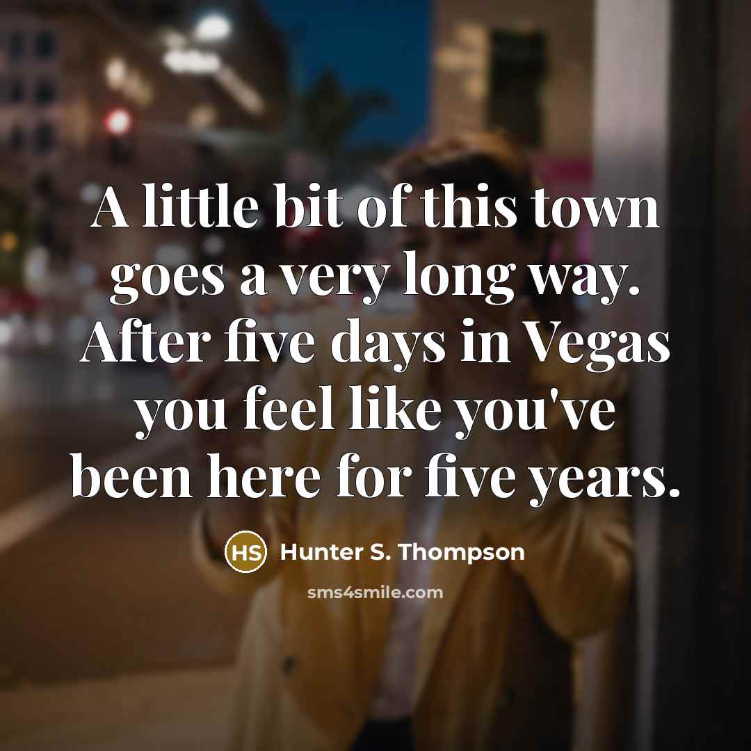 “A little bit of this town goes a very long…” quote by Hunter S. Thompson