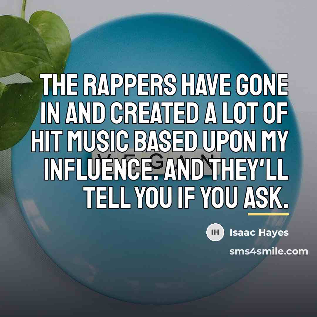 “The rappers have gone in and created a lot of…” quote by Isaac Hayes