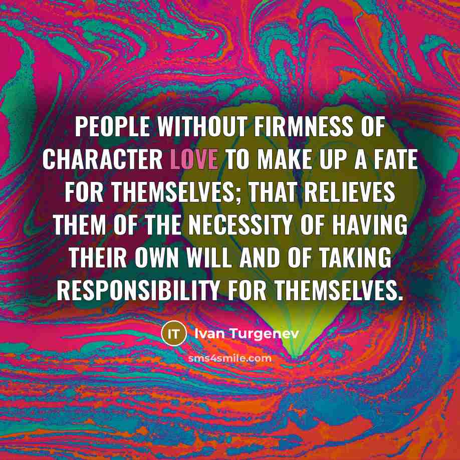 “People without firmness of character love to make up a…” quote by Ivan Turgenev