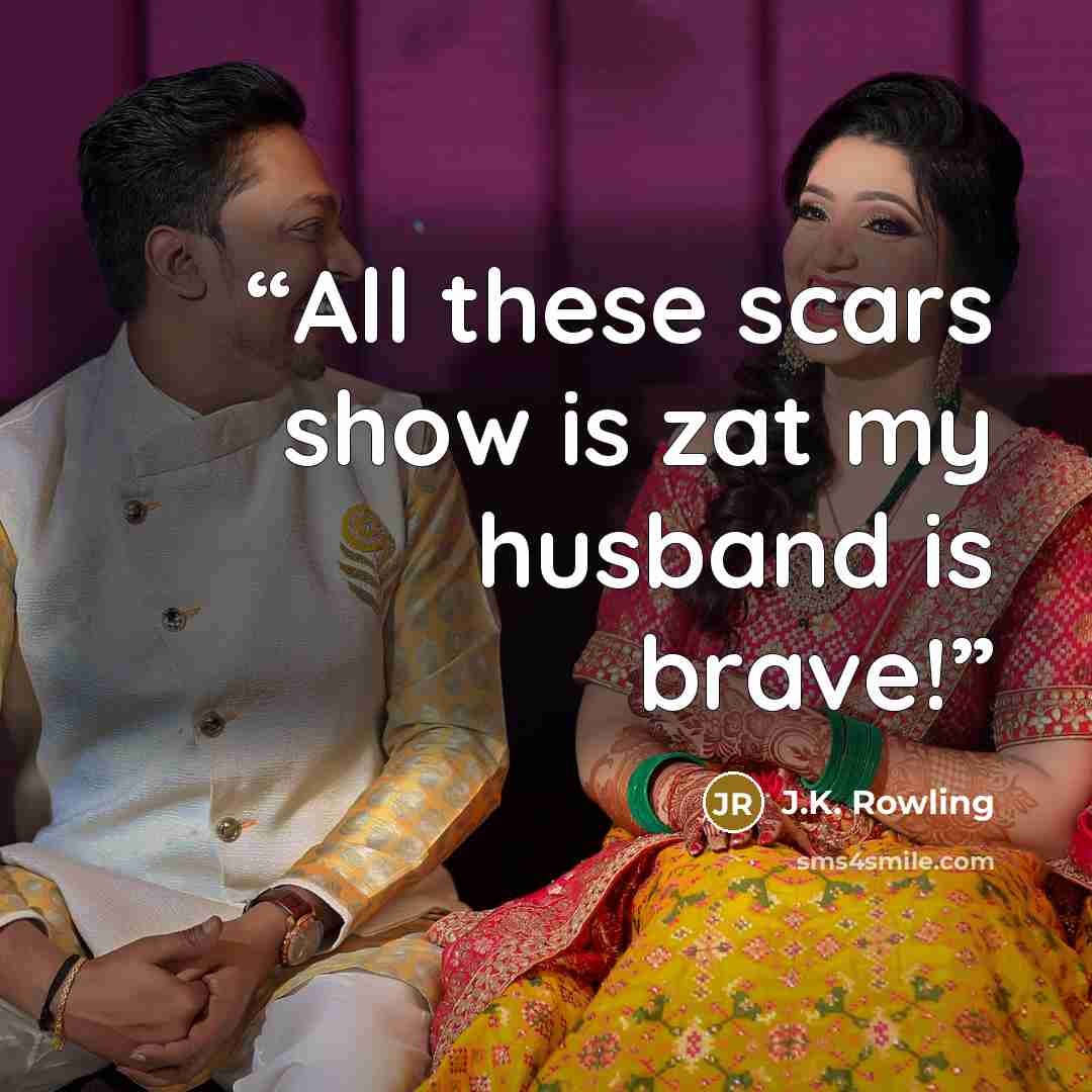 “All these scars show is zat my husband is brave!” quote by J.K. Rowling