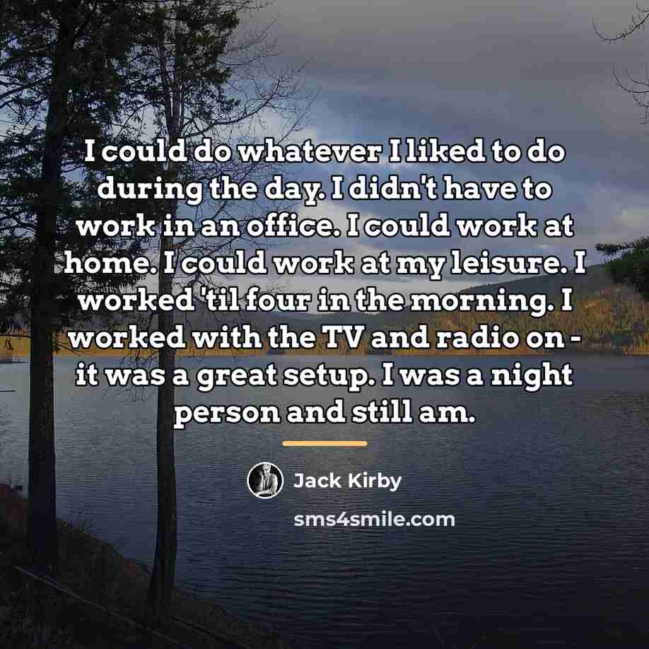“I could do whatever I liked to do during the…” quote by Jack Kirby