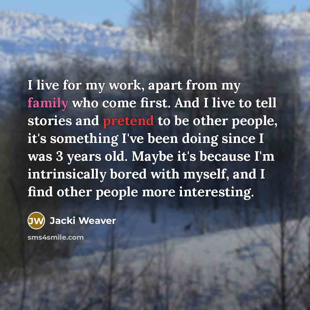 “I live for my work, apart from my family who…” quote by Jacki Weaver
