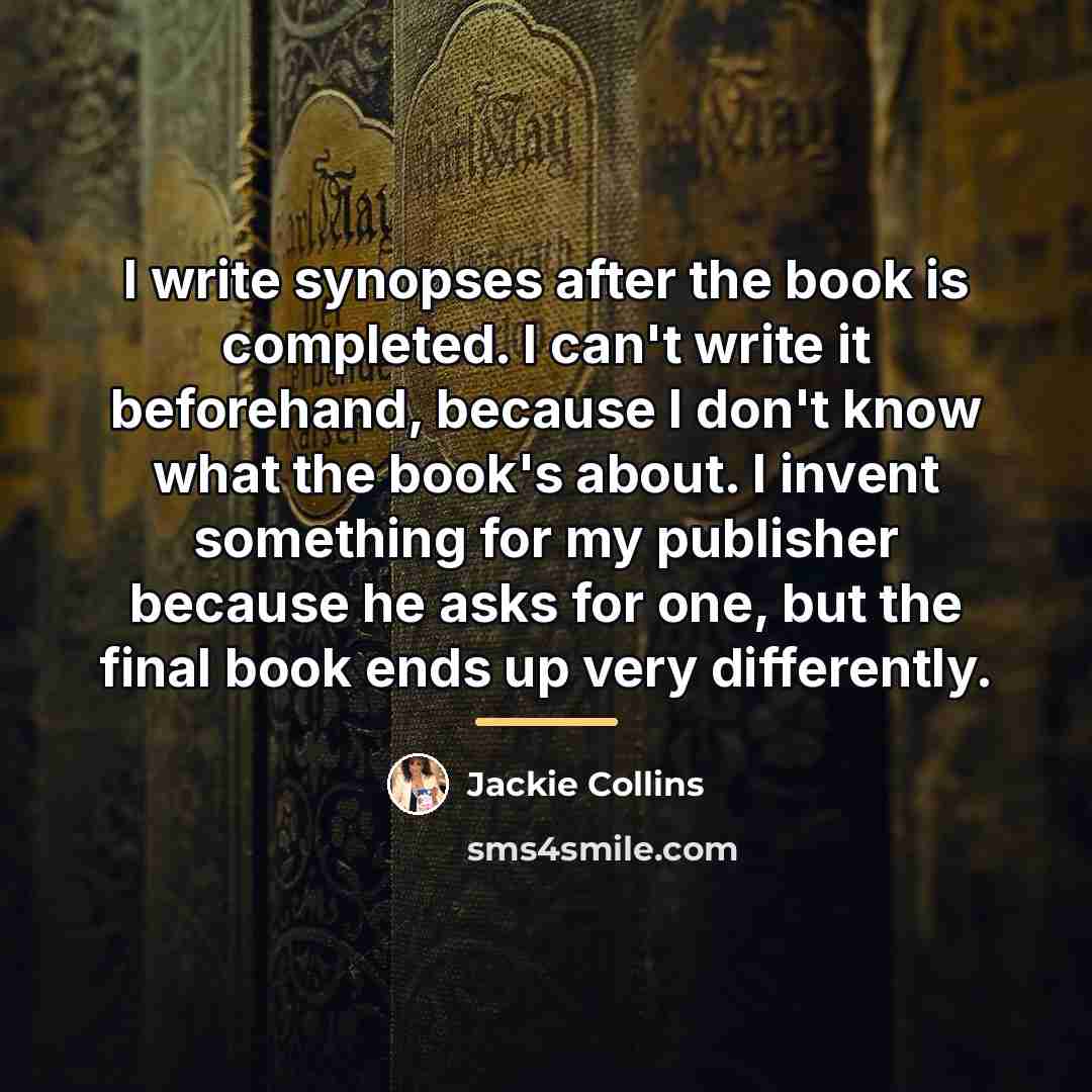 “I write synopses after the book is completed. I can't…” quote by Jackie Collins