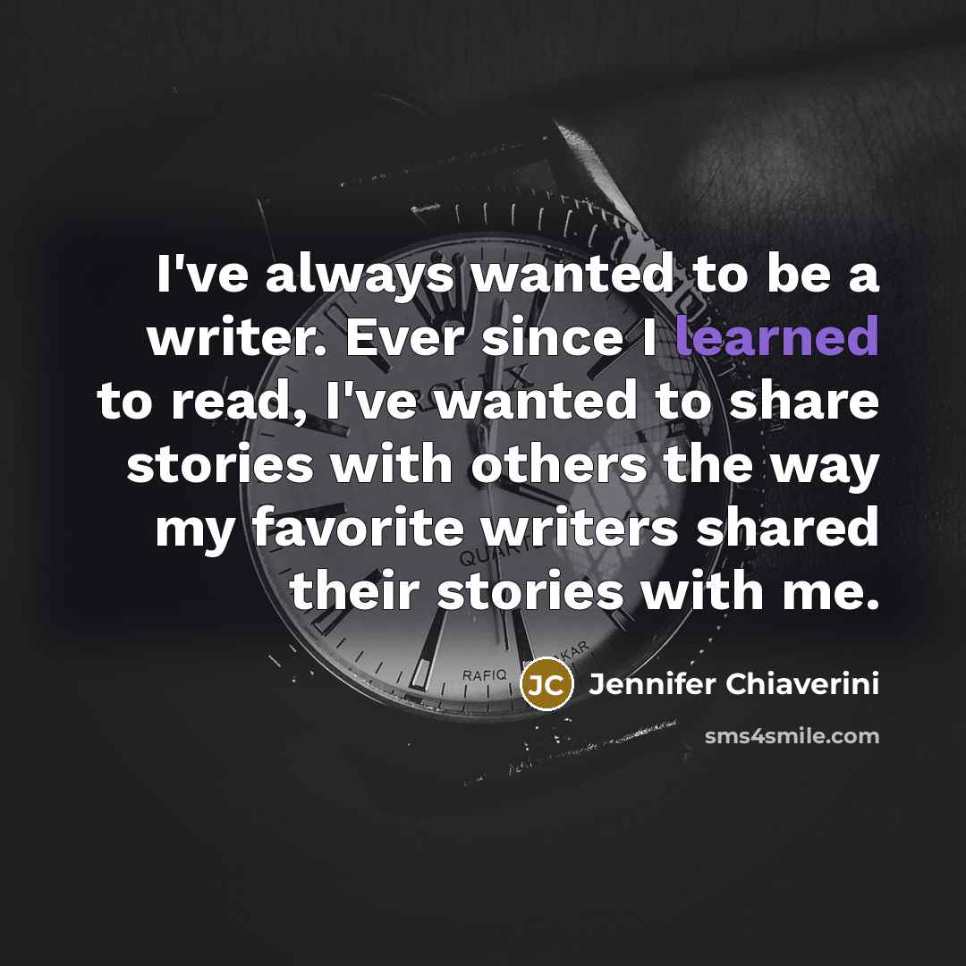 “I've always wanted to be a writer. Ever since I…” quote by Jennifer Chiaverini