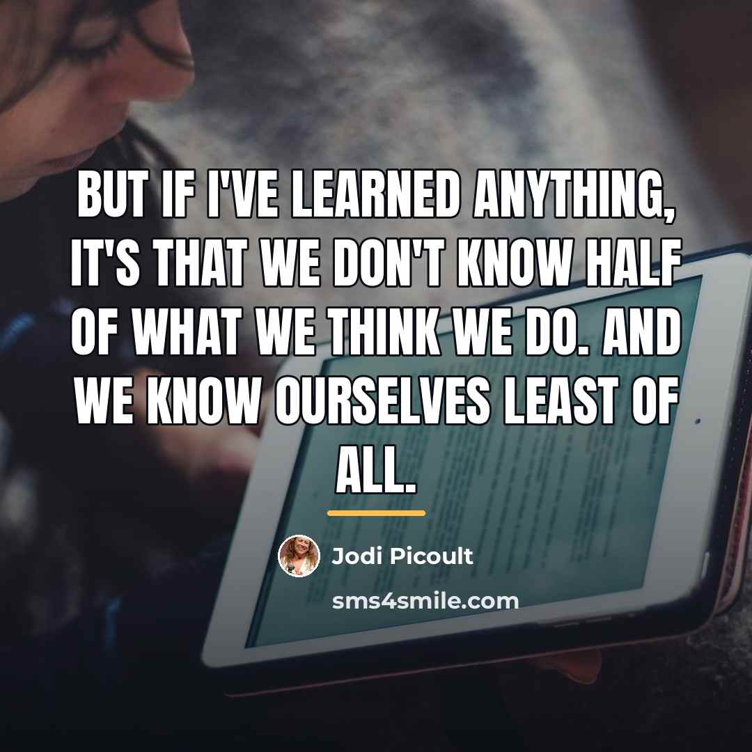 “but if I've learned anything, it's that we don't know…” quote by Jodi Picoult