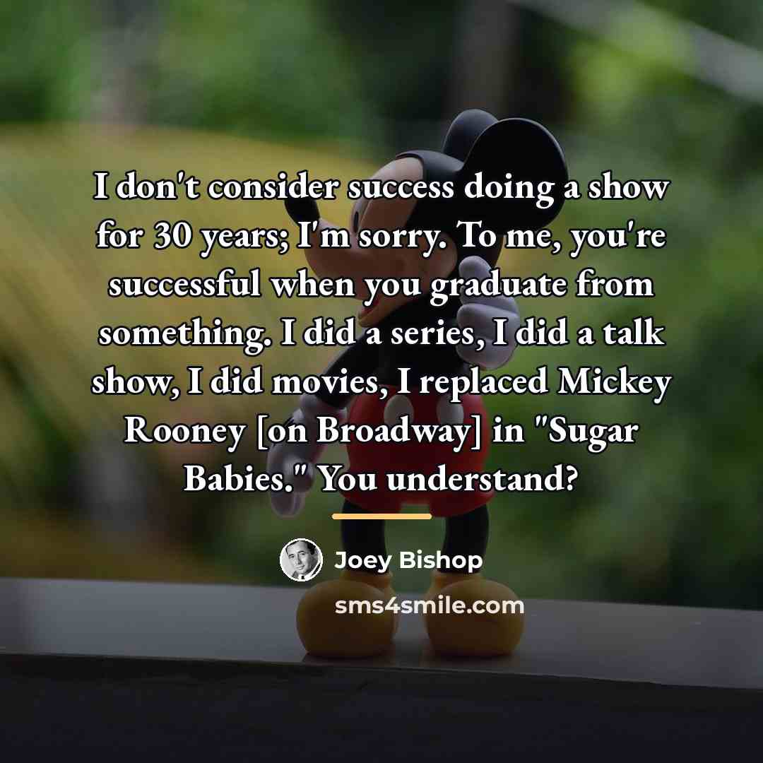 “I don't consider success doing a show for 30 years;…” quote by Joey Bishop
