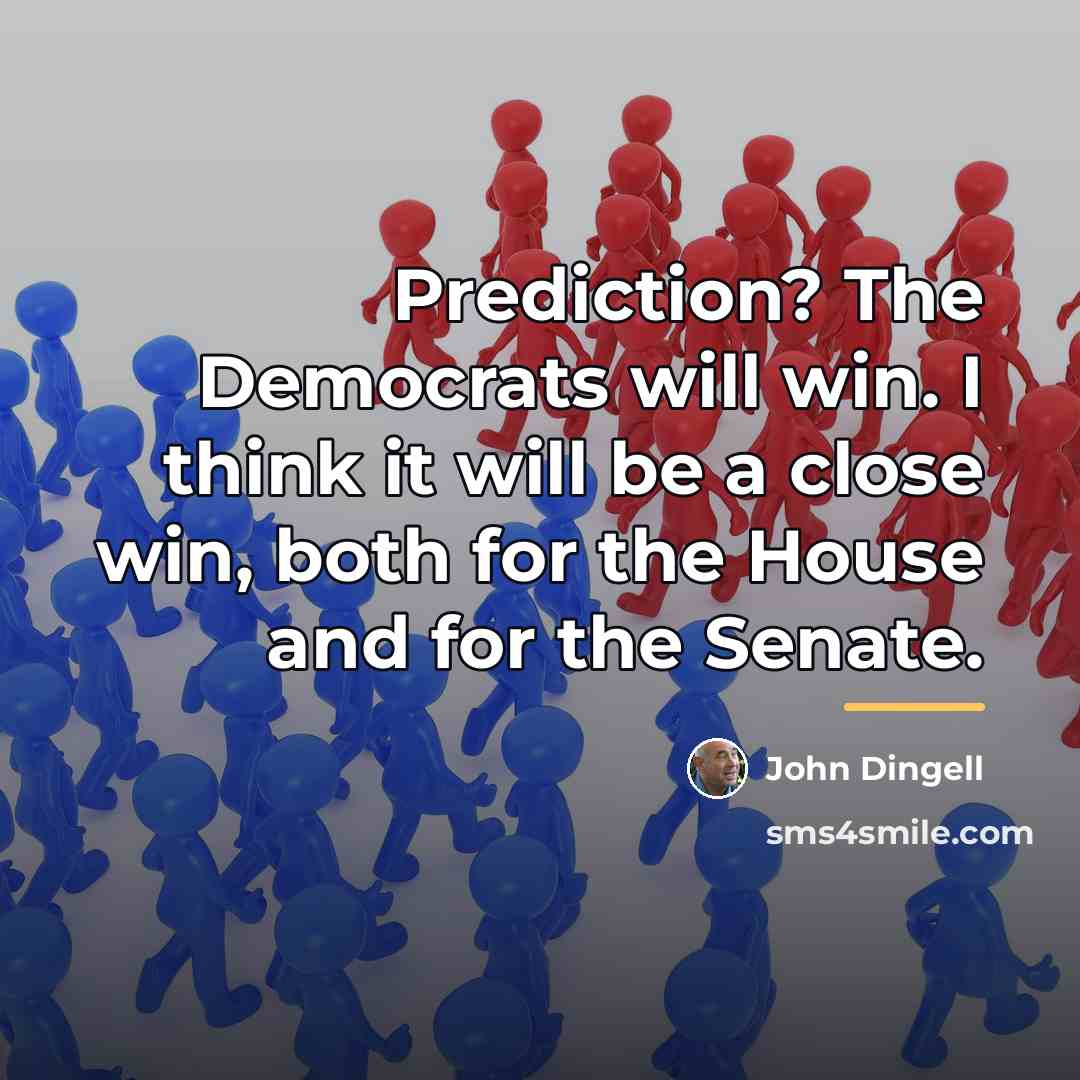“Prediction? The Democrats will win. I think it will be…” quote by John Dingell