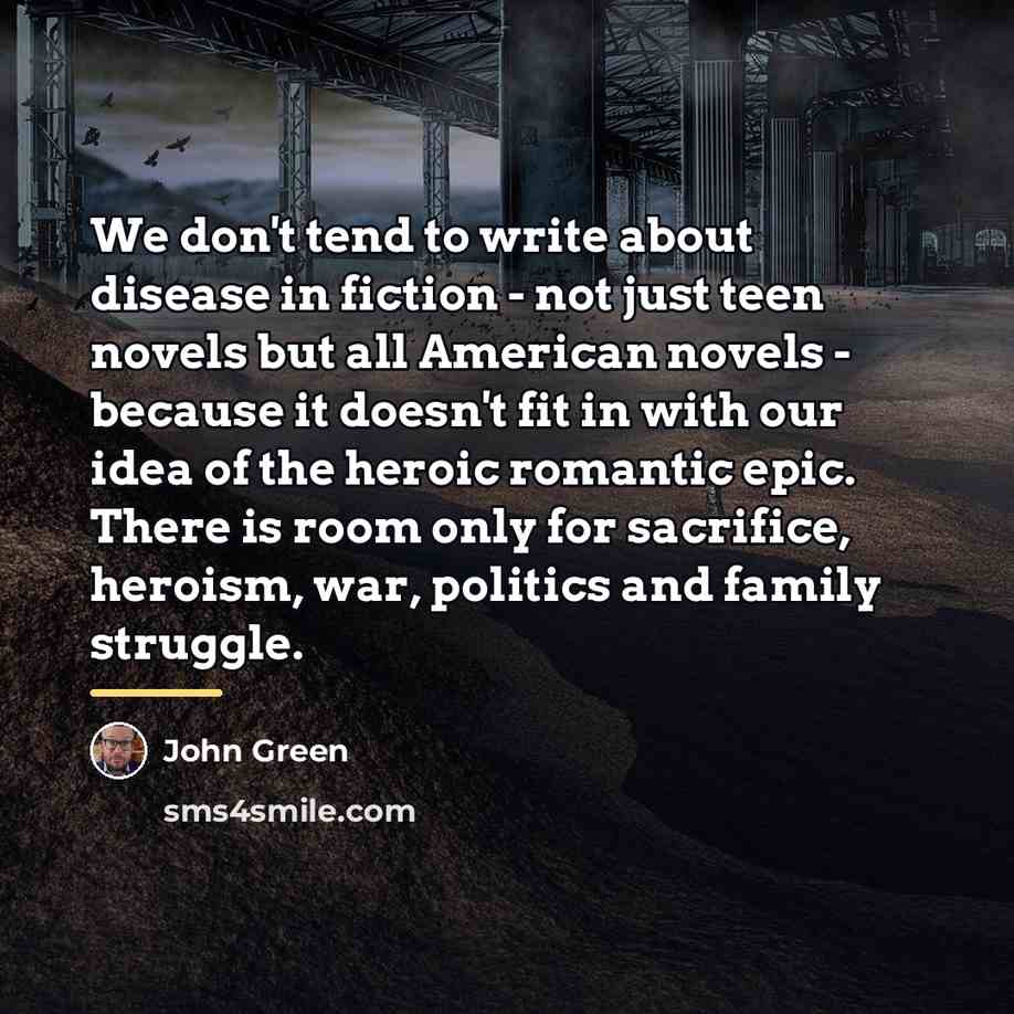 “We don't tend to write about disease in fiction -…” quote by John Green