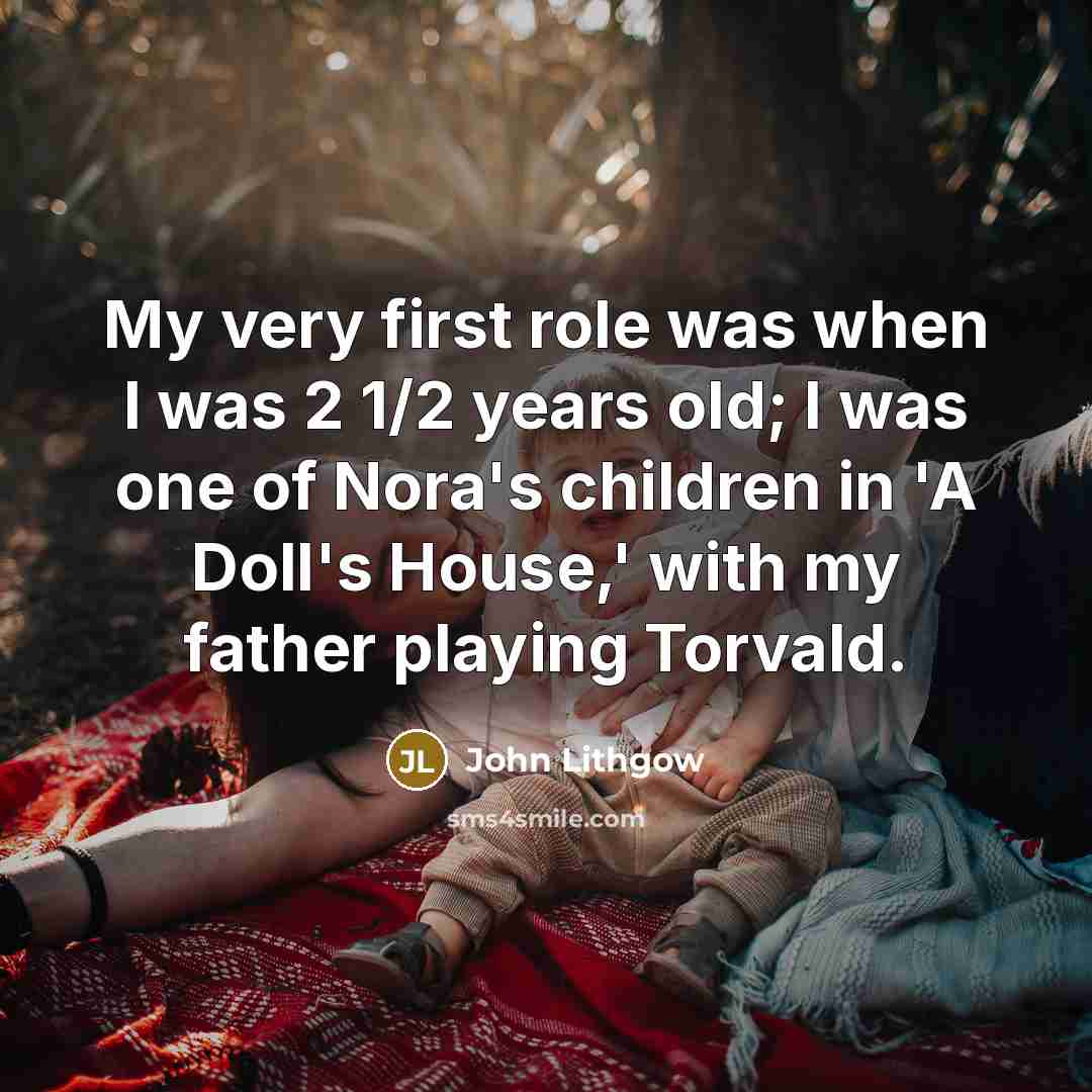 “My very first role was when I was 2 1/2…” quote by John Lithgow