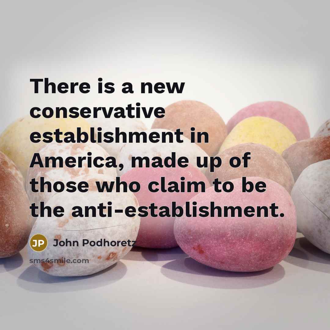 “There is a new conservative establishment in America, made up…” quote by John Podhoretz