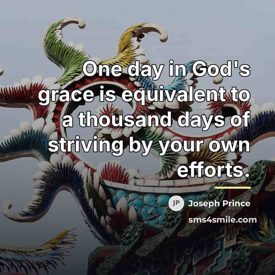 “One day in God's grace is equivalent to a thousand…” quote by Joseph Prince