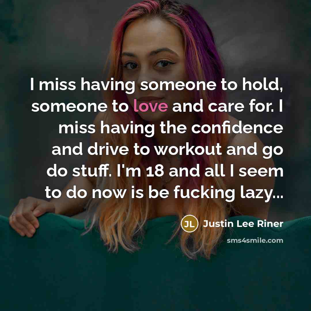 “I miss having someone to hold, someone to love and…” quote by Justin Lee Riner