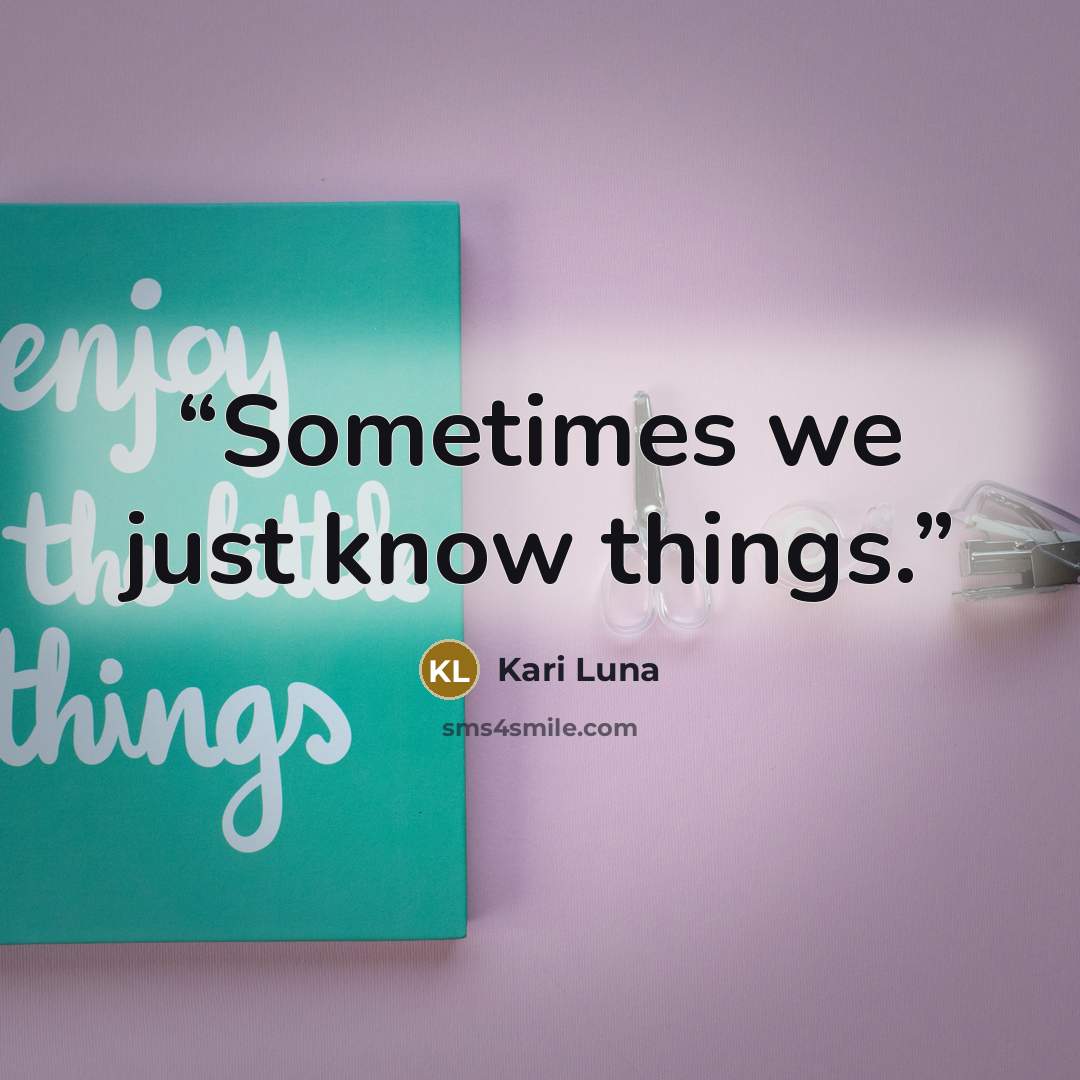 “Sometimes we just know things.” quote by Kari Luna