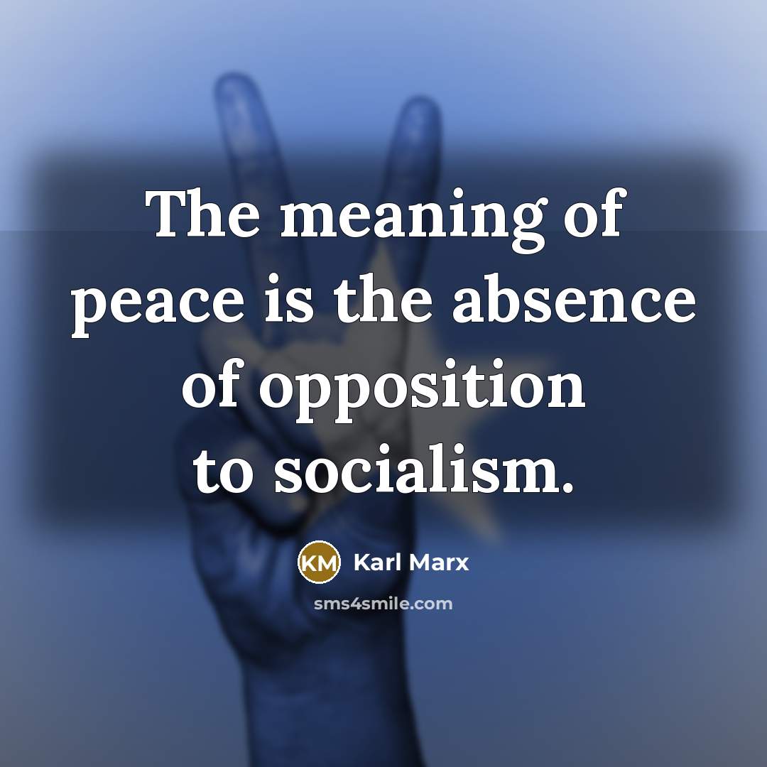 “The meaning of peace is the absence of opposition to…” quote by Karl Marx