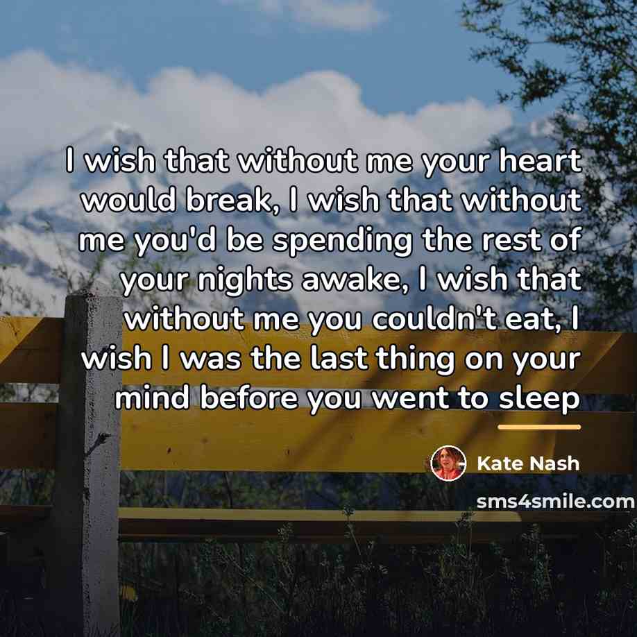 “I wish that without me your heart would break, I…” quote by Kate Nash