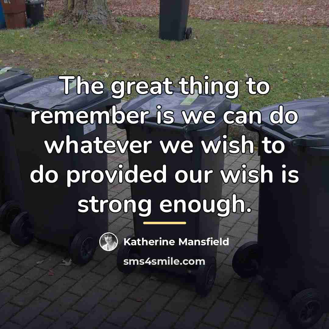 “The great thing to remember is we can do whatever…” quote by Katherine Mansfield