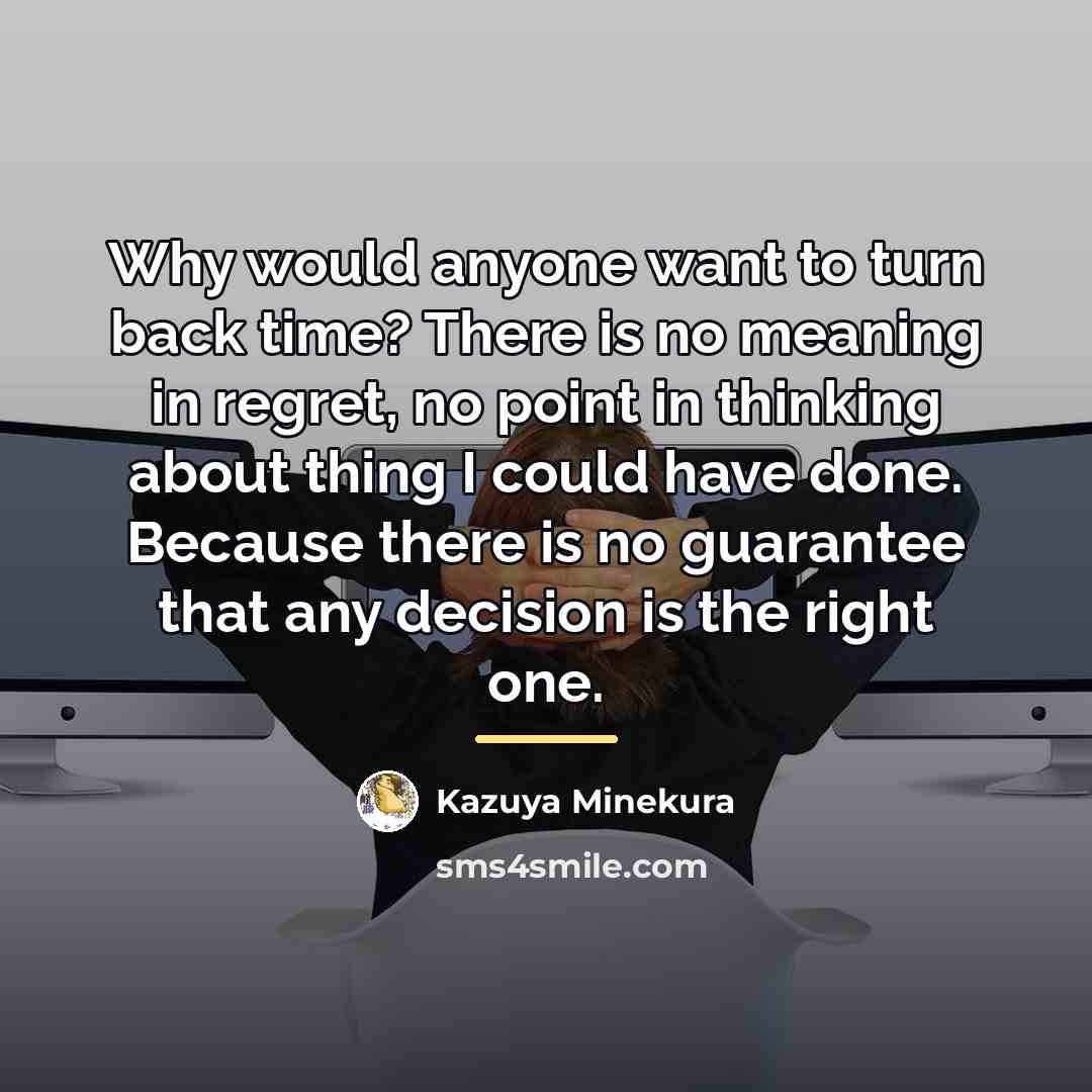 “Why would anyone want to turn back time? There is…” quote by Kazuya Minekura