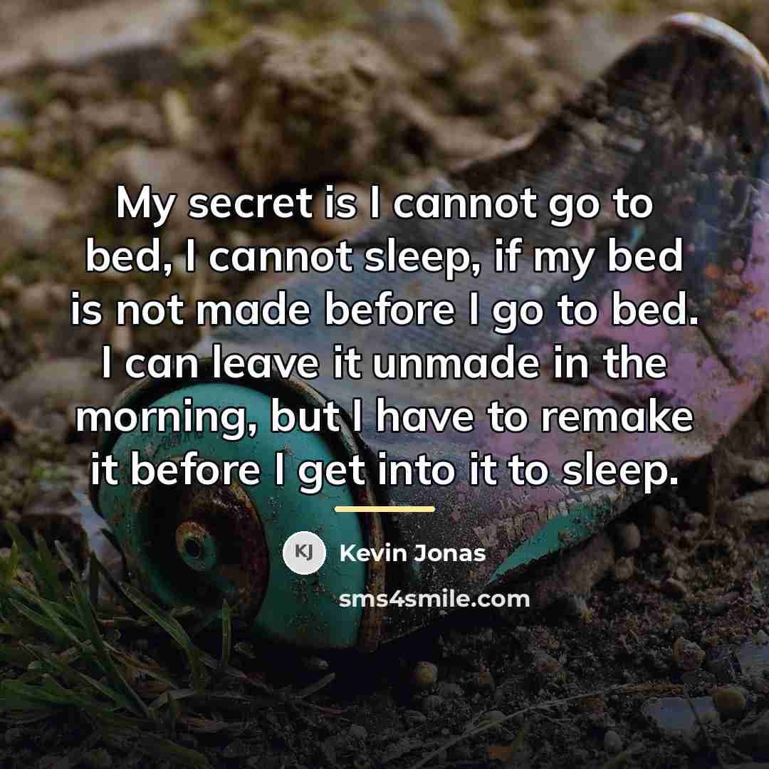 “My secret is I cannot go to bed, I cannot…” quote by Kevin Jonas