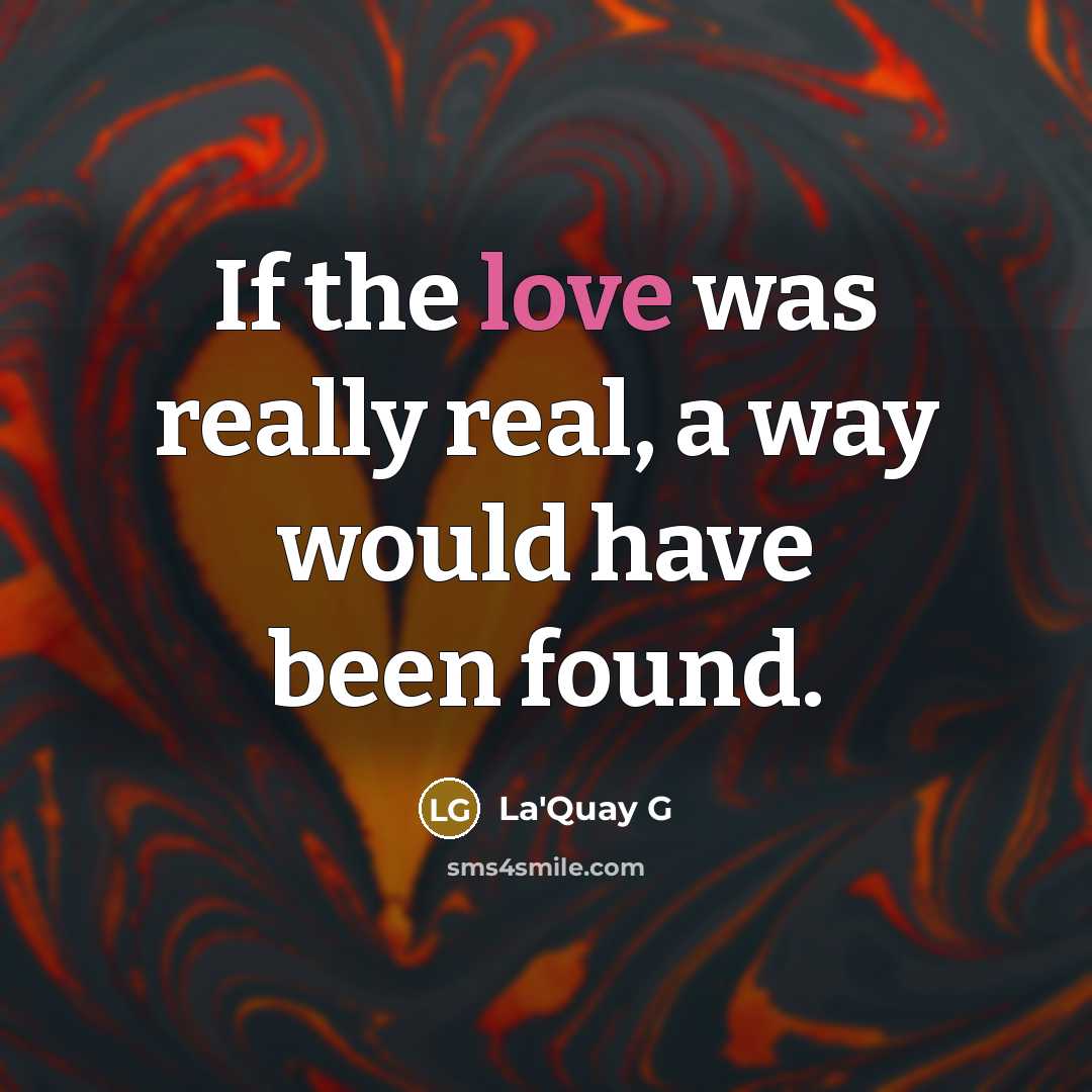 “If the love was really real, a way would have…” quote by La'Quay G