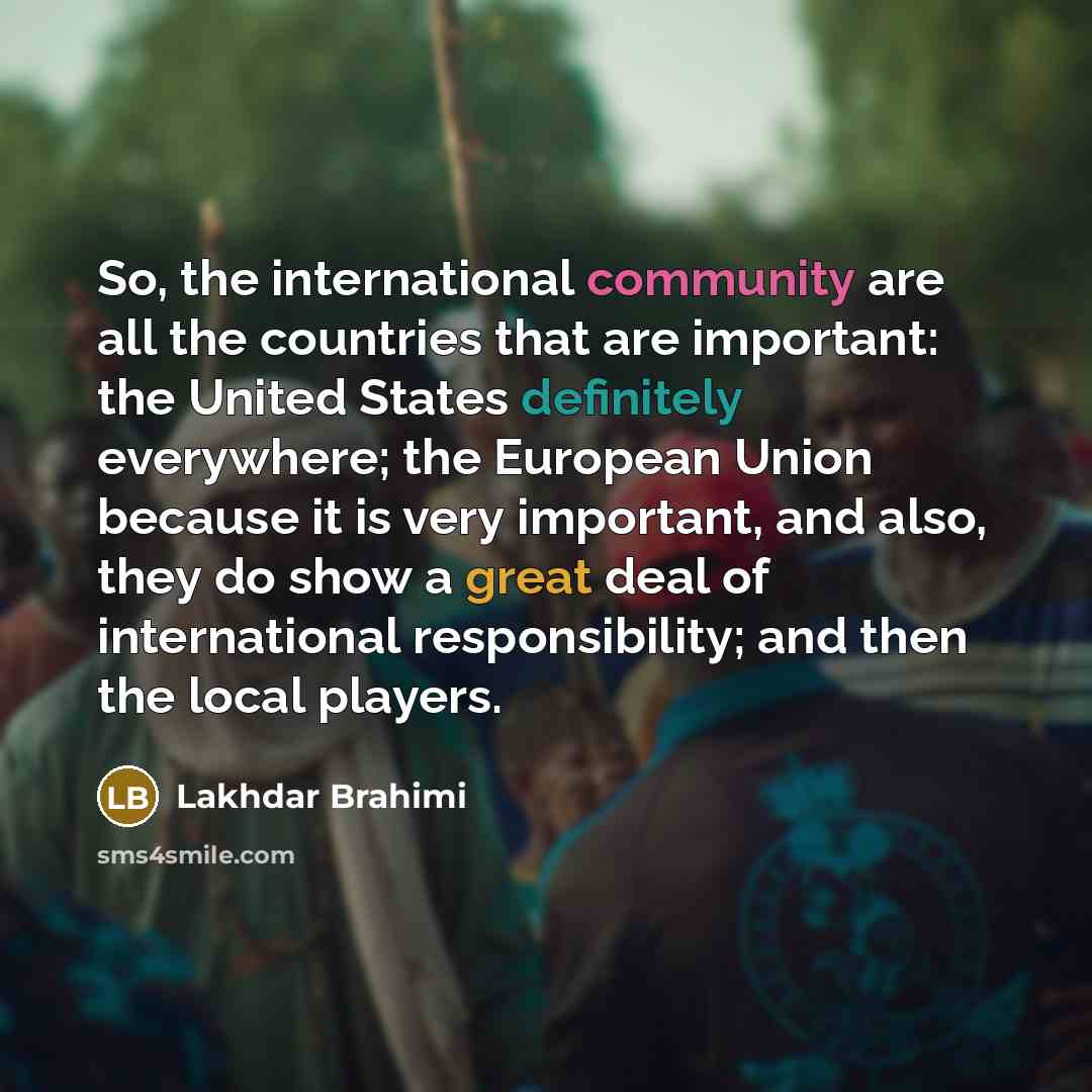 “So, the international community are all the countries that are…” quote by Lakhdar Brahimi