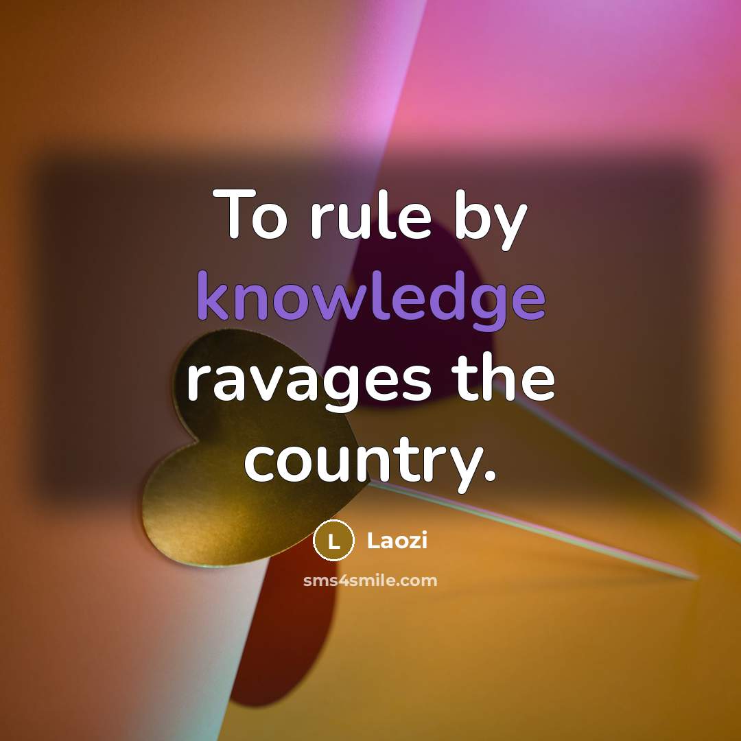 “To rule by knowledge ravages the country.…” quote by Laozi