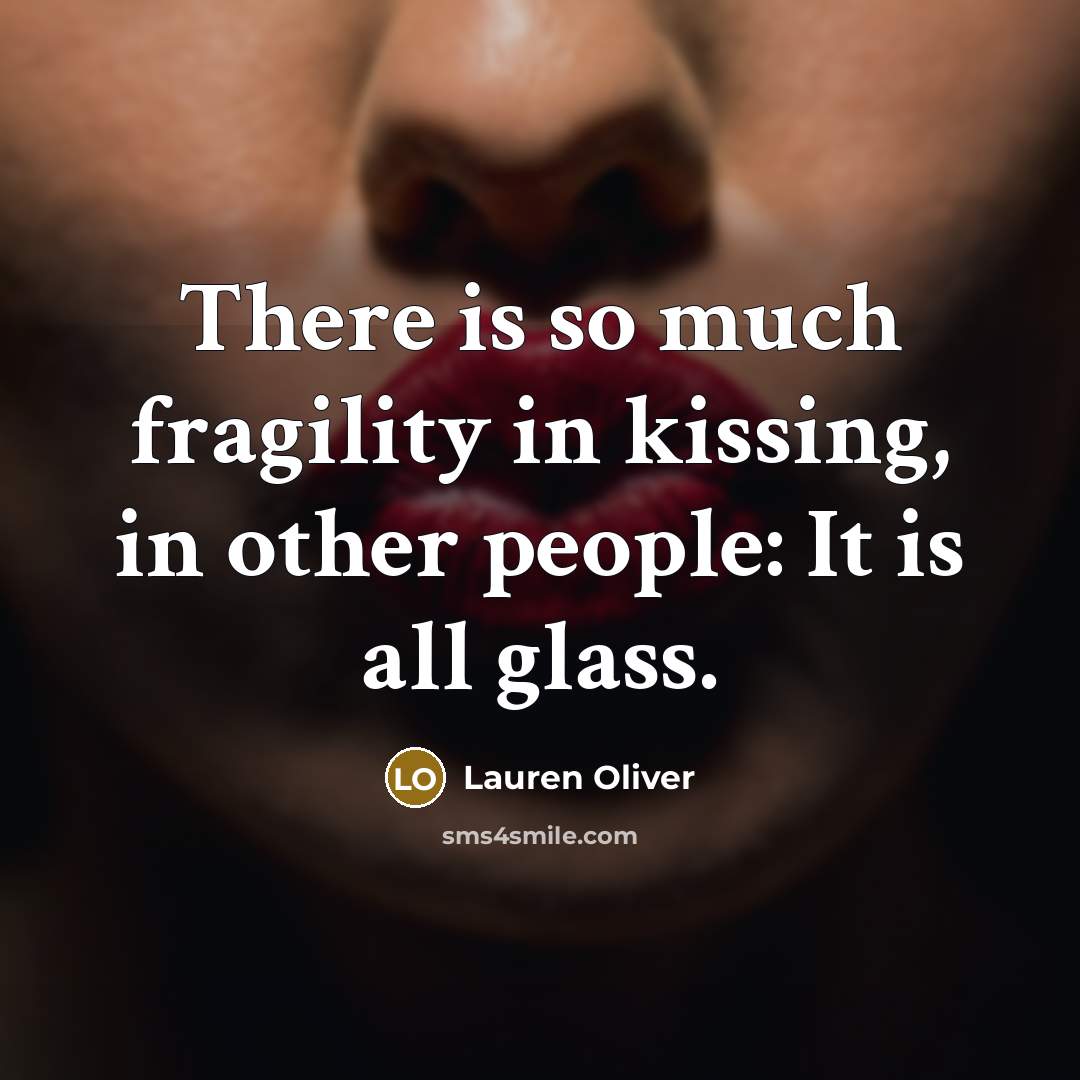 “There is so much fragility in kissing, in other people:…” quote by Lauren Oliver