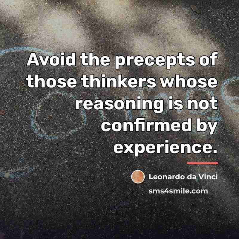 “Avoid the precepts of those thinkers whose reasoning is not…” quote by Leonardo da Vinci