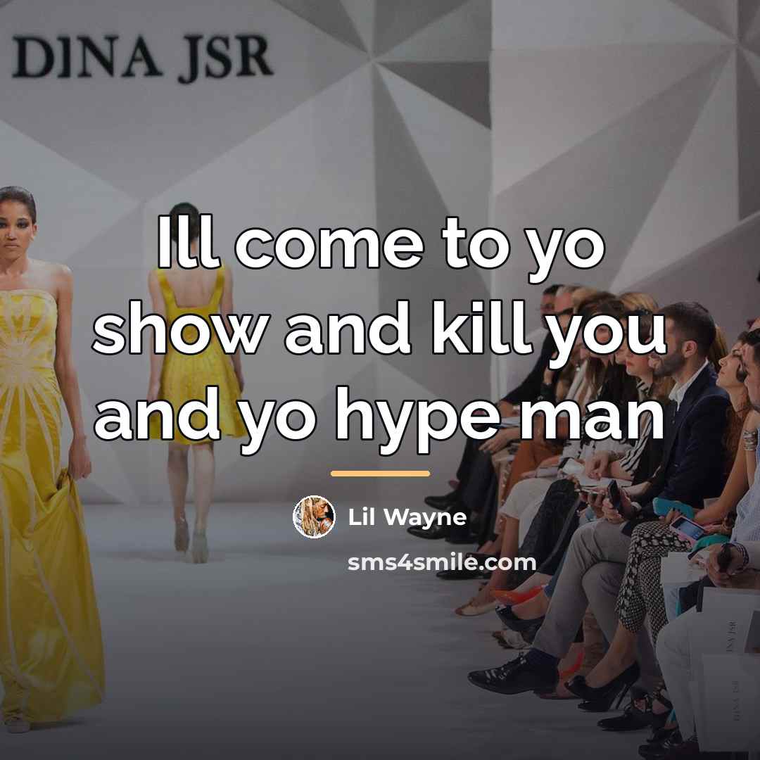 “Ill come to yo show and kill you and yo…” quote by Lil Wayne