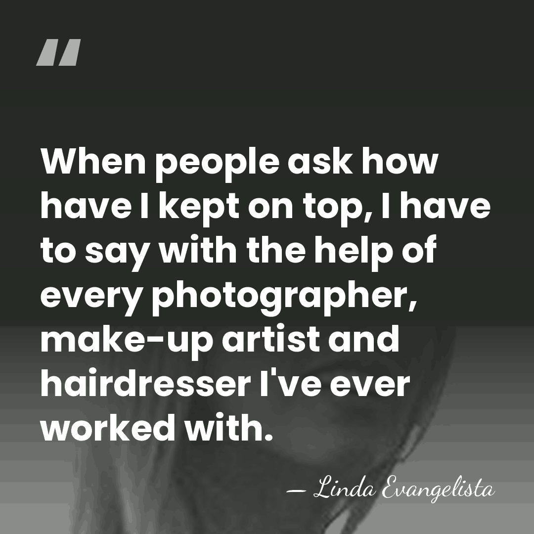 When people ask how have I kept on top, I have to&hellip; - Linda Evangelista