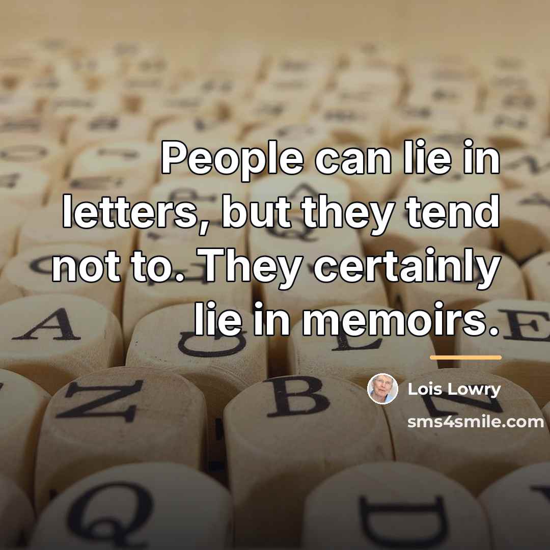 “People can lie in letters, but they tend not to.…” quote by Lois Lowry