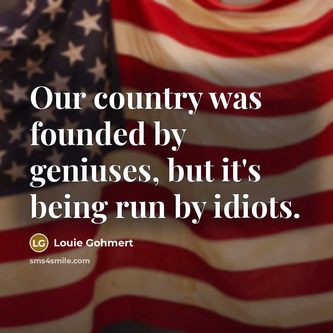“Our country was founded by geniuses, but it's being run…” quote by Louie Gohmert