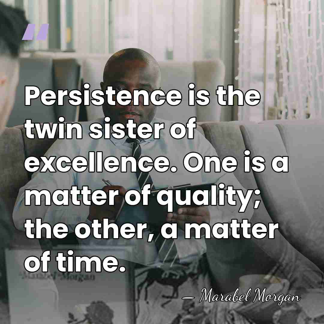 Persistence is the twin sister of excellence. One is a matter of&hellip; - Marabel Morgan