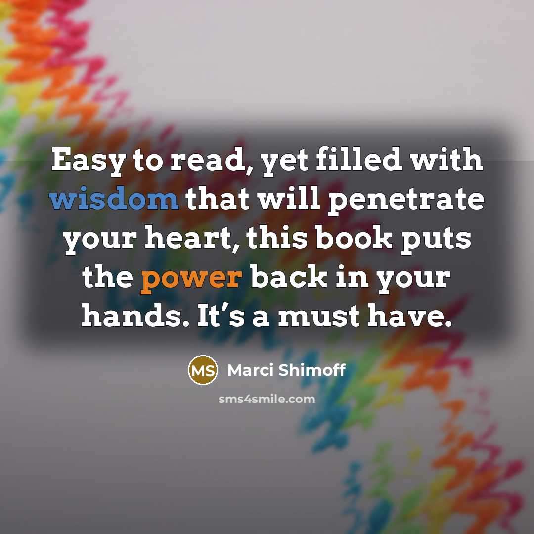 “Easy to read, yet filled with wisdom that will penetrate…” quote by Marci Shimoff